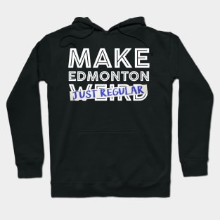 Make Edmonton Just Regular (White outline) Hoodie